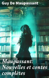 Maupassant: Nouvelles et contes complètes