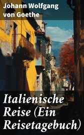 Italienische Reise (Ein Reisetagebuch)