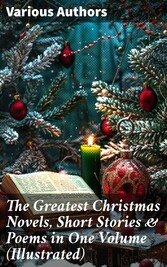 The Greatest Christmas Novels, Short Stories & Poems in One Volume (Illustrated)