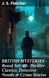 BRITISH MYSTERIES - Boxed Set: 40+ Thriller Classics, Detective Novels & Crime Stories