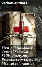 First Aid Handbook - Crucial Survival Skills, Emergency Procedures & Lifesaving Medical Information