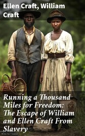 Running a Thousand Miles for Freedom: The Escape of William and Ellen Craft From Slavery