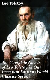 The Complete Novels of Leo Tolstoy in One Premium Edition (World Classics Series)