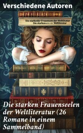 Die starken Frauenseelen der Weltliteratur (26 Romane in einem Sammelband)