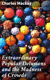 Extraordinary Popular Delusions and the Madness of Crowds