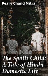 The Spoilt Child: A Tale of Hindu Domestic Life