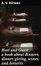 Host and Guest : a book about dinners, dinner-giving, wines, and desserts