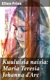 Kuuluisia naisia: Maria Teresia - Johanna d'Arc