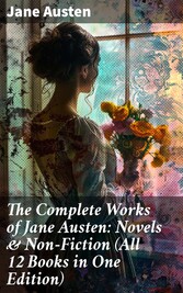 The Complete Works of Jane Austen: Novels & Non-Fiction (All 12 Books in One Edition)