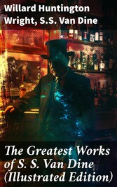 The Greatest Works of S. S. Van Dine (Illustrated Edition)