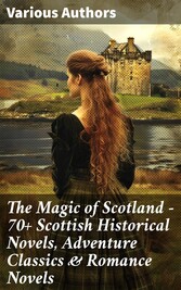 The Magic of Scotland - 70+ Scottish Historical Novels, Adventure Classics & Romance Novels