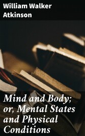 Mind and Body; or, Mental States and Physical Conditions