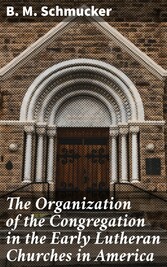 The Organization of the Congregation in the Early Lutheran Churches in America