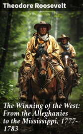 The Winning of the West: From the Alleghanies to the Mississippi, 1777-1783