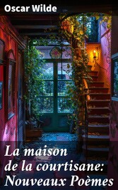 La maison de la courtisane: Nouveaux Poèmes