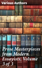 Prose Masterpieces from Modern Essayists, Volume 3 of 3