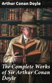 The Complete Works of Sir Arthur Conan Doyle