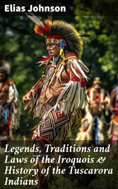 Legends, Traditions and Laws of the Iroquois & History of the Tuscarora Indians