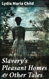 Slavery's Pleasant Homes & Other Tales