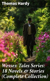 Wessex Tales Series: 18 Novels & Stories (Complete Collection)