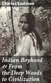 Indian Boyhood & From the Deep Woods to Civilization