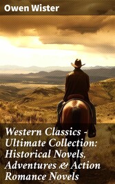 Western Classics - Ultimate Collection: Historical Novels, Adventures & Action Romance Novels