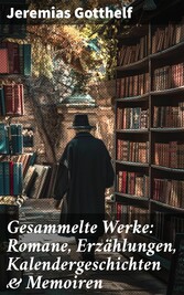 Gesammelte Werke: Romane, Erzählungen, Kalendergeschichten & Memoiren