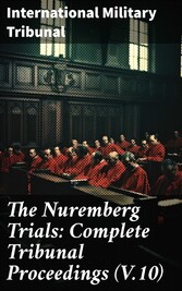 The Nuremberg Trials: Complete Tribunal Proceedings (V.10)