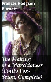 The Making of a Marchioness (Emily Fox-Seton, Complete)