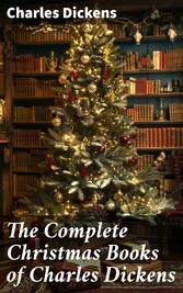 The Complete Christmas Books of Charles Dickens