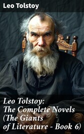 Leo Tolstoy: The Complete Novels (The Giants of Literature - Book 6)