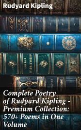 Complete Poetry of Rudyard Kipling - Premium Collection: 570+ Poems in One Volume