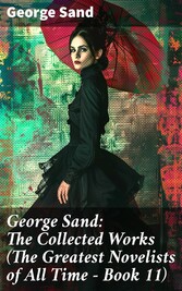 George Sand: The Collected Works (The Greatest Novelists of All Time - Book 11)