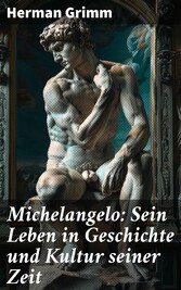 Michelangelo: Sein Leben in Geschichte und Kultur seiner Zeit