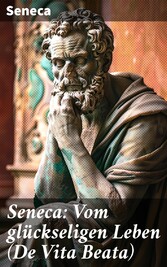 Seneca: Vom glückseligen Leben (De Vita Beata)