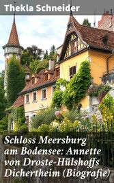 Schloss Meersburg am Bodensee: Annette von Droste-Hülshoffs Dichertheim (Biografie)