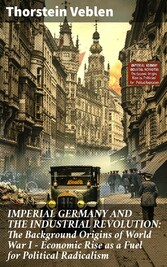 IMPERIAL GERMANY AND THE INDUSTRIAL REVOLUTION: The Background Origins of World War I - Economic Rise as a Fuel for Political Radicalism