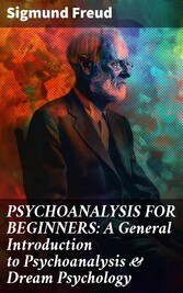 PSYCHOANALYSIS FOR BEGINNERS: A General Introduction to Psychoanalysis & Dream Psychology