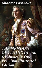 THE MEMOIRS OF CASANOVA - All 6 Volumes in One Premium Illustrated Edition