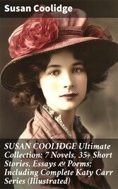 SUSAN COOLIDGE Ultimate Collection: 7 Novels, 35+ Short Stories, Essays & Poems; Including Complete Katy Carr Series (Illustrated)