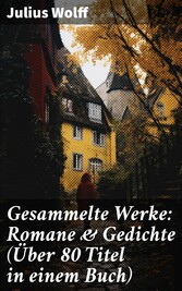 Gesammelte Werke: Romane & Gedichte (Über 80 Titel in einem Buch)