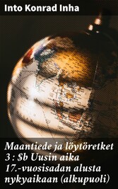 Maantiede ja löytöretket 3 : Uusin aika 17.-vuosisadan alusta nykyaikaan (alkupuoli)