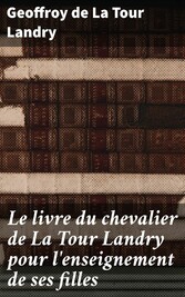 Le livre du chevalier de La Tour Landry pour l'enseignement de ses filles