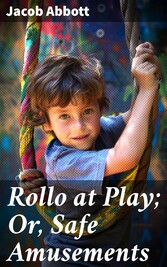 Rollo at Play; Or, Safe Amusements