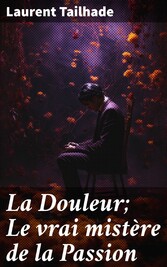 La Douleur; Le vrai mistère de la Passion