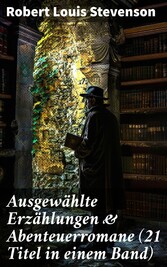 Ausgewählte Erzählungen & Abenteuerromane (21 Titel in einem Band)