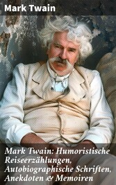 Mark Twain: Humoristische Reiseerzählungen, Autobiographische Schriften, Anekdoten & Memoiren