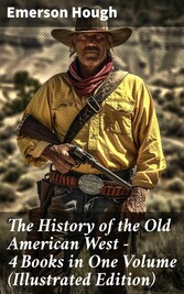 The History of the Old American West - 4 Books in One Volume (Illustrated Edition)