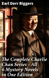 The Complete Charlie Chan Series - All 6 Mystery Novels in One Edition