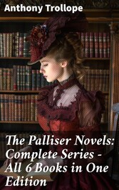 The Palliser Novels: Complete Series - All 6 Books in One Edition